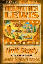 Meriwether Lewis : Unit Study Curriculum Guide (Heroes of History)