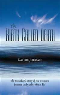 The Birth Called Death: the Remarkable Story of One Woman's Journey to the Other Side of Life