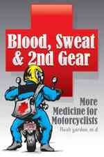 Blood, Sweat & 2nd Gear : More Medicine for Motorcyclists