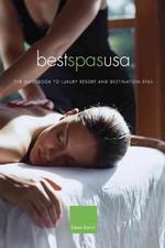Best Spas USA : The Guidebook to Luxury Resort and Destination Spas of the United States