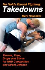 No Holds Barred Fighting: Takedowns : Throws, Trips, Drops and Slams for NHB Competition and Street Defense (No Holds Barred Fighting series)