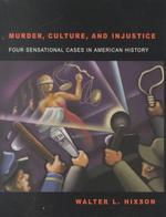 Murder, Culture, and Injustice : Four Sensational Cases in American History (Law, Politics, and Society)