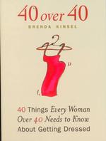 40 over 40 : 40 Things Every Women over 40 Needs to Know about Getting Dressed （ILL）