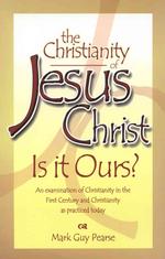 The Christianity of Jesus Christ : Is It Ours?