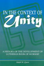 In the Context of Unity : A History of the Development of Lutheran Book of Worship