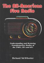 The All-American Five Radio : Understanding and Restoring Transformerless Radios of the 1940'S, 50'S, and 60's