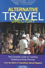 Alternative Travel Directory : The Complete Guide to Traveling, Studying & Living Overseas (Alternative Travel Directory) （7TH）
