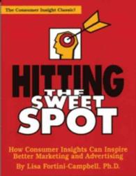 Hitting the Sweet Spot : How Consumer Insights Can Inspire Better Marketing and Advertising （New）