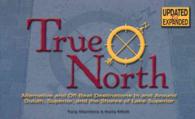True North : Alternate and Off-Beat Destinations in and around Duluth Superior and Shores of Lake Superior （EXP UPD）