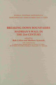 Breaking Down Boundaries : Hadrian's Wall in the 21st Century (Journal of Roman Archaeology Supplementary Series)
