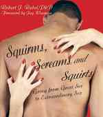 Squirms, Screams and Squirts: Handbook for Turning Great Sex into Extraordinary Sex (Advanced Sexual Studies")