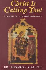 Christ Is Calling You : A Course in Catacomb Pastorship