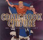 Comic Book Culture : An Illustrated History
