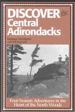 Discover the Central Adirondacks : Four-Season Adventures in the Heart of the North Woods （3RD）