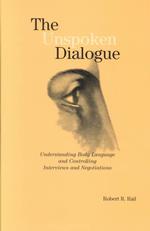 The Unspoken Dialogue : Understanding Body Language and Controlling Interviews and Negotitations