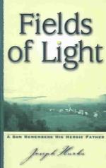Fields of Light: a Son Remembers His Heroic Father （1st Edition thus）