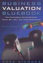 Business Valuation Bluebook : How Successful Entrepreneurs Price, Buy, Sell, and Trade Businesses （4TH）