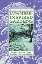 Japanese-Inspired Gardens : Adapting Japan's Design Traditions for Your Garden (21st Century Gardening Series)