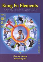 Kung Fu Elements : Wushu Training and Martial Arts Application Manual