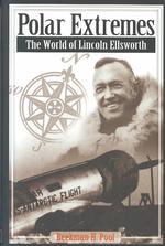 Polar Extremes : The World of Lincoln Ellsworth