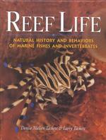 Reef Life : Natural History and Behaviors of Marine Fishes and Invertebrates