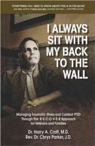 I Always Sit with My Back to the Wall : Managing Traumatic Stress and Combat PTSD through the R-E-C-O-V-E-R Approach for Veterans and Families
