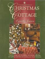 Christmas Cottage : Country-Cottage Style Decorating, Entertaining, Collecting, and Quilting Inspirations for Creating Your Dream Christmas （New）