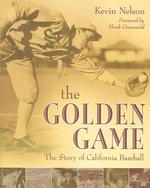 The Golden Game : The Story of California Baseball