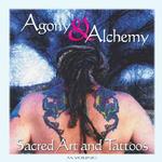 Agony and Alchemy : Sacred Art and Tatoos (Agony and Alchemy)