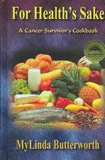For Health's Sake : A Cancer Survivor's Cookbook （2ND）