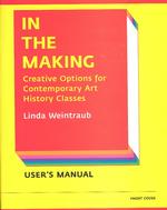 In the Making : Creative Options for Contemporary Art History Classes/Creative Options for Studio Art Classes