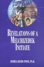 Revelations of a Melchizedek Initiate
