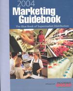 2004 Marketing Guidebook : The Blue Book of Supermarket Distribution (Marketing Guidebook)