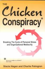 The Chicken Conspiracy : Breaking the Cycle of Personal Stress and Organizational Mediocrity