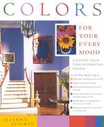 Colors for Your Every Mood : Discover Your True Decorating Colors