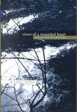 Rivers of a Wounded Heart : Every Man's Journey (Capital Discoveries Book) （1ST）