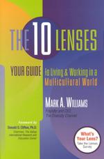 The Ten Lenses : Your Guide to Living & Working in a Multicultural World