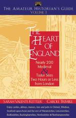 The Amateur Historians Guide to the Heart of England : Nearly 200 Medieval & Tudor Sites Two Hours or Less from London (Capital Travels) 〈3〉 （1ST）