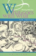 What Goes with What for Parties : Planning Made Easy (What Goes with What Book)