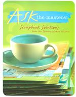 Ask the Masters! : Scrapbook Solutions from the Memory Makers Masters