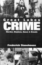 Great Lakes Crime : Murder, Mayhem, Booze & Broads