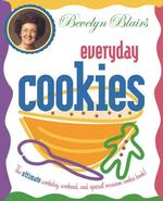 Bevelyn Blair's Everyday Cookies : The Ultimate Workday, Weekend and Special Occasion Cookie Book