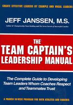 The Team Captains leadership manual: the completed guide to developing team leaders whom coaches respect and teammates trust （ILL）