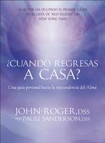 ¿Cuándo regresas a casa? : Una guía personal hacia la trascendancia del alma