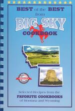Best of the Best from Big Sky Cookbook : Selected Recipes from Montana and Wyoming's Favorite Cookbooks (Best of the Best Cookbook Series) （SPI）