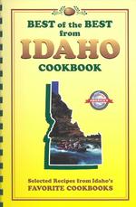 Best of the Best from Idaho Cookbook : Selected Recipes from Idaho's Favorite Cookbooks (Best of the Best State Cookbooks) （SPI）