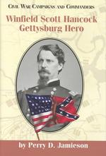 Winfield Scott Hancock : Gettysburg Hero (Civil War Campaigns & Campaigners)