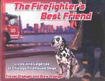 The Firefighter's Best Friend : Lives and Legends of Chicago Firehouse Dogs