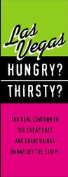 Hungry? Thirsty? Las Vegas : The Real Lowdown on Where the Real People Eat and Drink!