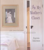 In My Mother's Closet : An Invitation to Remember